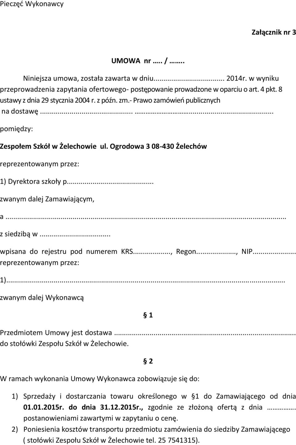 Ogrodowa 3 08-430 Żelechów reprezentowanym przez: 1) Dyrektora szkoły p... zwanym dalej Zamawiającym, a... z siedzibą w... wpisana do rejestru pod numerem KRS..., Regon..., NIP.