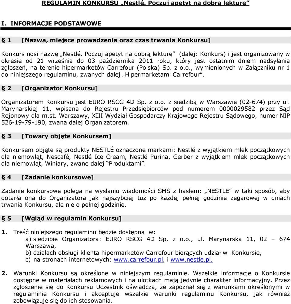 Carrefour (Polska) Sp. z o.o., wymienionych w Załączniku nr 1 do niniejszego regulaminu, zwanych dalej Hipermarketami Carrefour. 2 [Organizator Konkursu] Organizatorem Konkursu jest EURO RSCG 4D Sp.