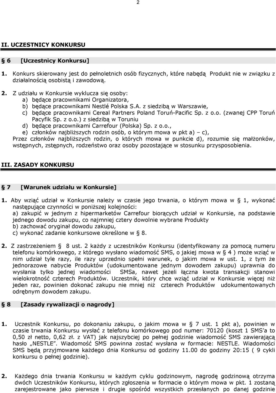z siedzibą w Warszawie, c) będące pracownikami Cereal Partners Poland Toruń-Pacific Sp. z o.o. (zwanej CPP Toruń Pacyfik Sp. z o.o.) z siedzibą w Toruniu d) będące pracownikami Carrefour (Polska) Sp.
