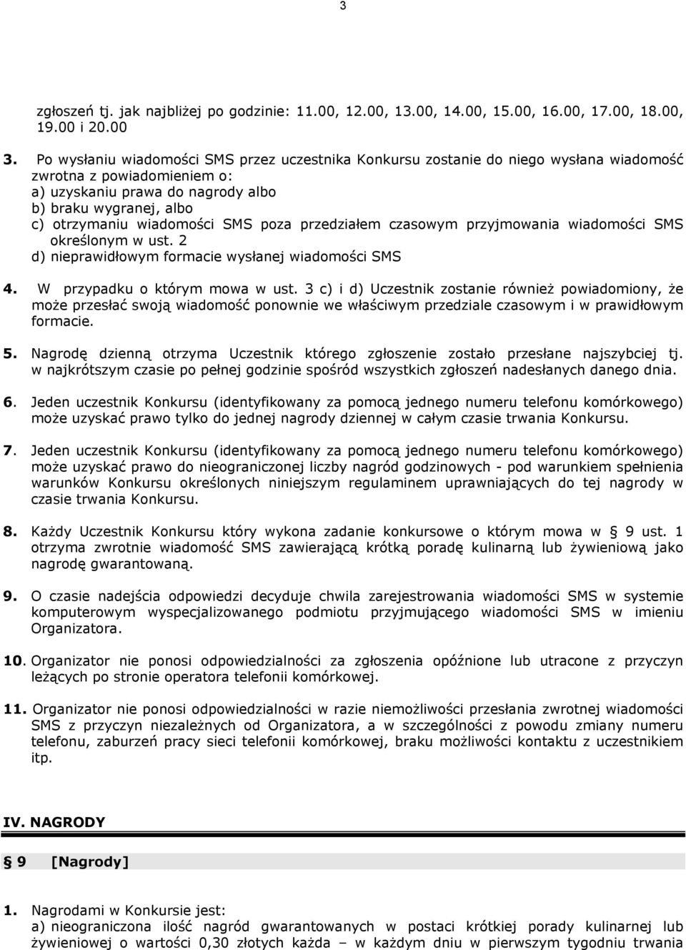wiadomości SMS poza przedziałem czasowym przyjmowania wiadomości SMS określonym w ust. 2 d) nieprawidłowym formacie wysłanej wiadomości SMS 4. W przypadku o którym mowa w ust.