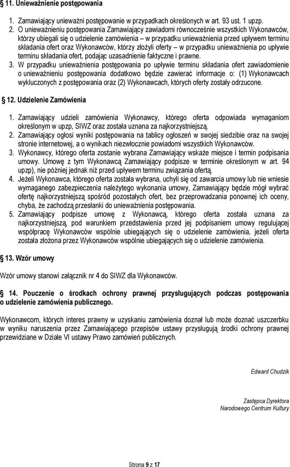 Wykonawców, którzy złożyli oferty w przypadku unieważnienia po upływie terminu składania ofert, podając uzasadnienie faktyczne i prawne. 3.