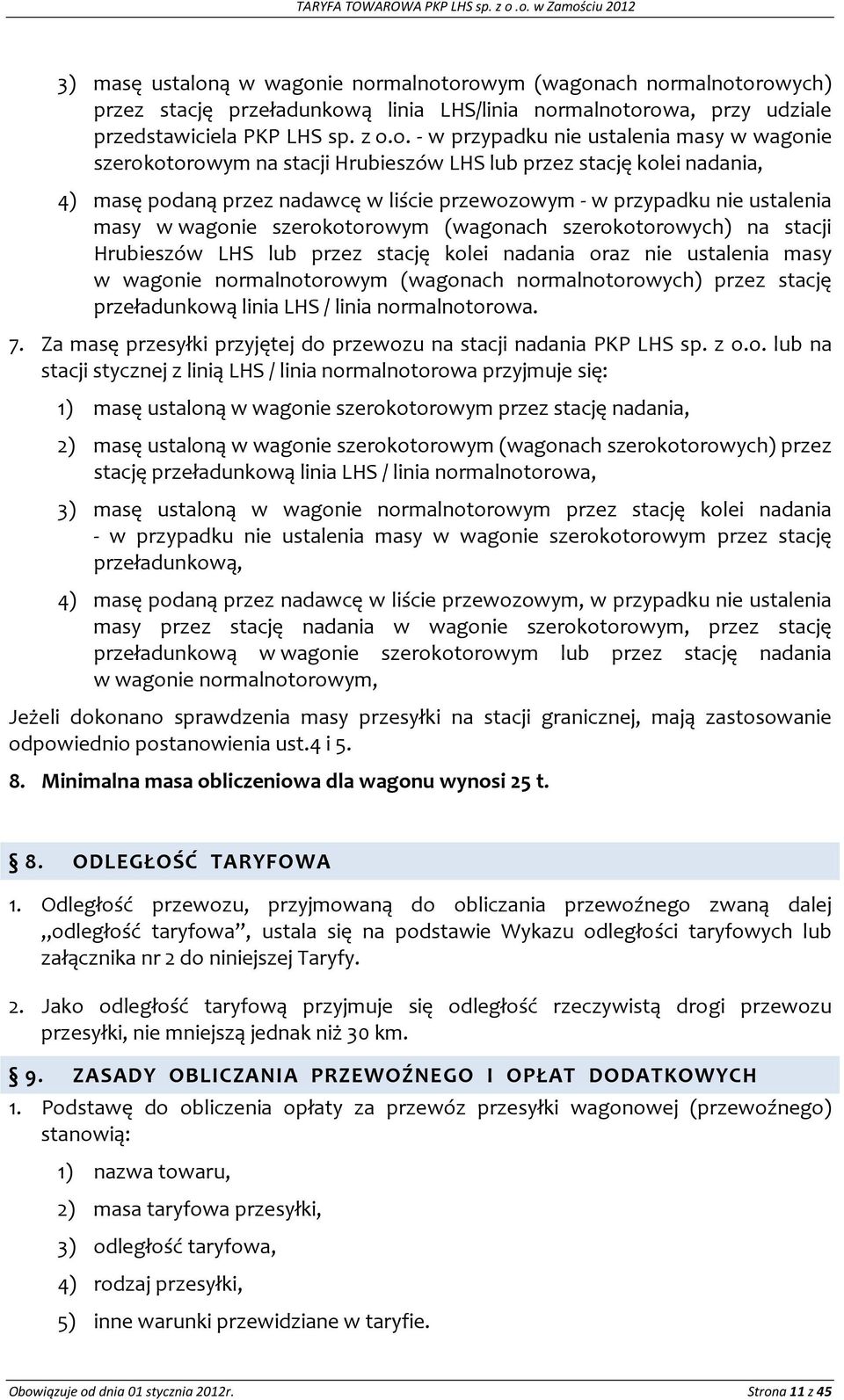 w przypadku nie ustalenia masy w wagonie szerokotorowym na stacji Hrubieszów LHS lub przez stację kolei nadania, 4) masę podaną przez nadawcę w liście przewozowym - w przypadku nie ustalenia masy w