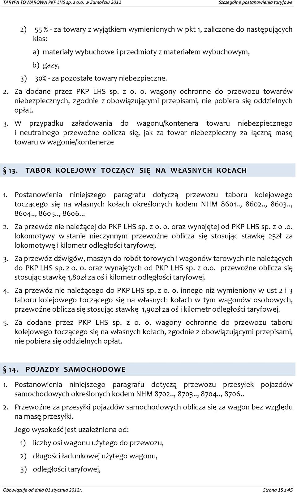 wybuchowym, b) gazy, 3) 30% - za pozostałe towary niebezpieczne. 2. Za dodane przez PKP LHS sp. z o.