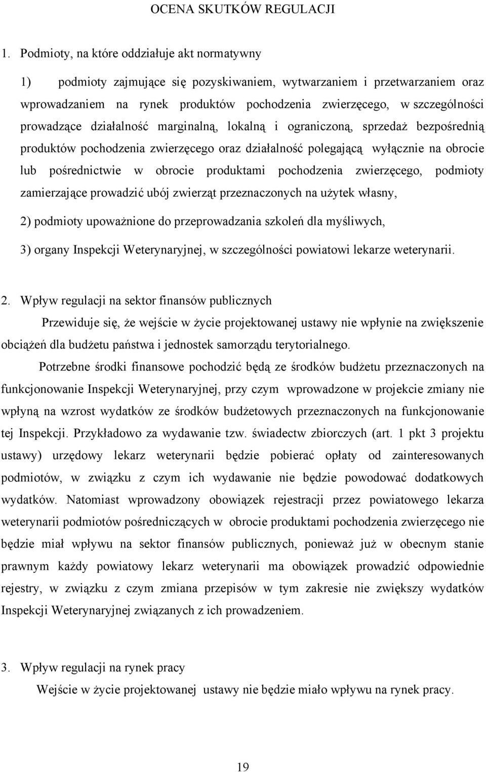 prowadzące działalność marginalną, lokalną i ograniczoną, sprzedaż bezpośrednią produktów pochodzenia zwierzęcego oraz działalność polegającą wyłącznie na obrocie lub pośrednictwie w obrocie