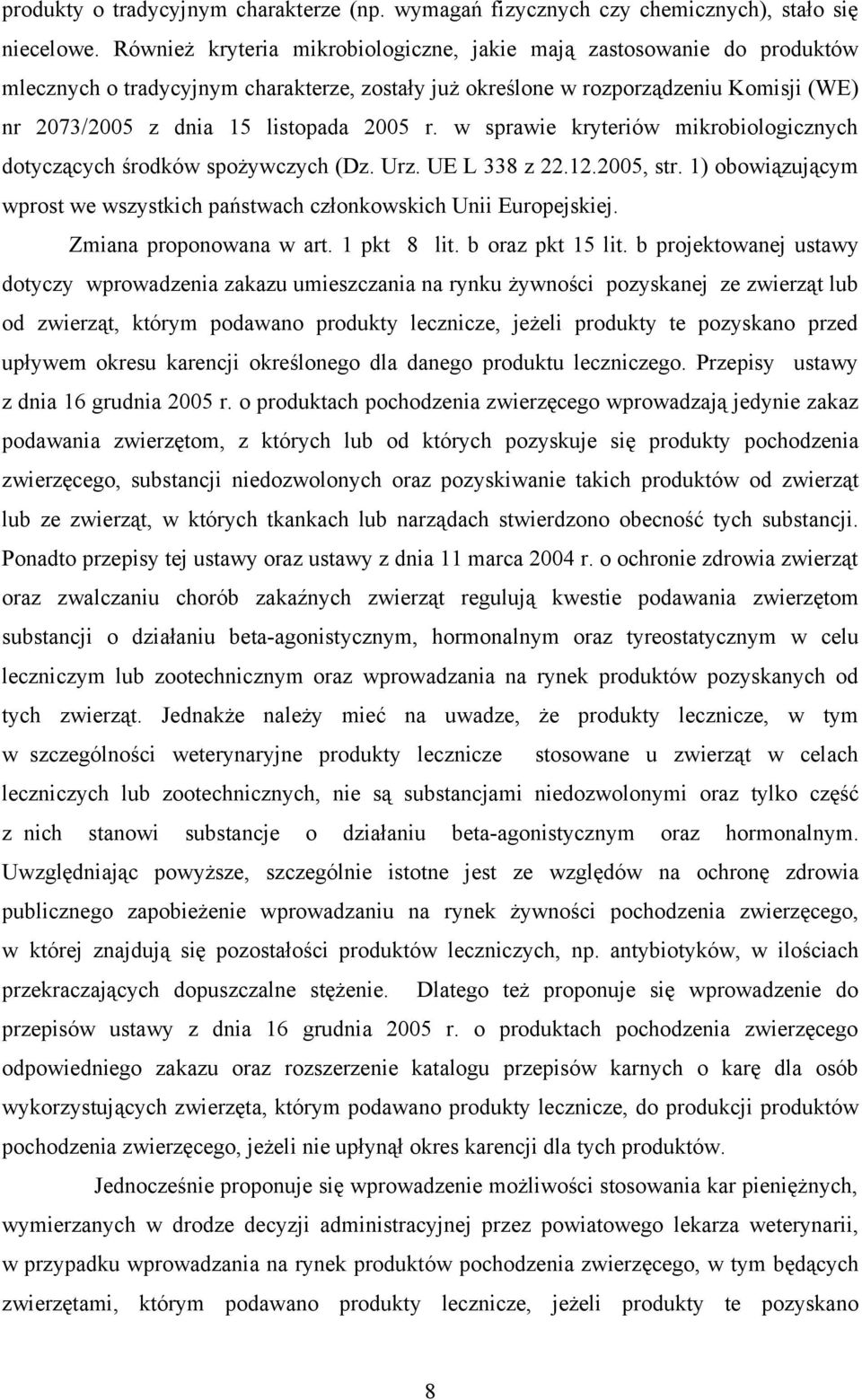 r. w sprawie kryteriów mikrobiologicznych dotyczących środków spożywczych (Dz. Urz. UE L 338 z 22.12.2005, str. 1) obowiązującym wprost we wszystkich państwach członkowskich Unii Europejskiej.