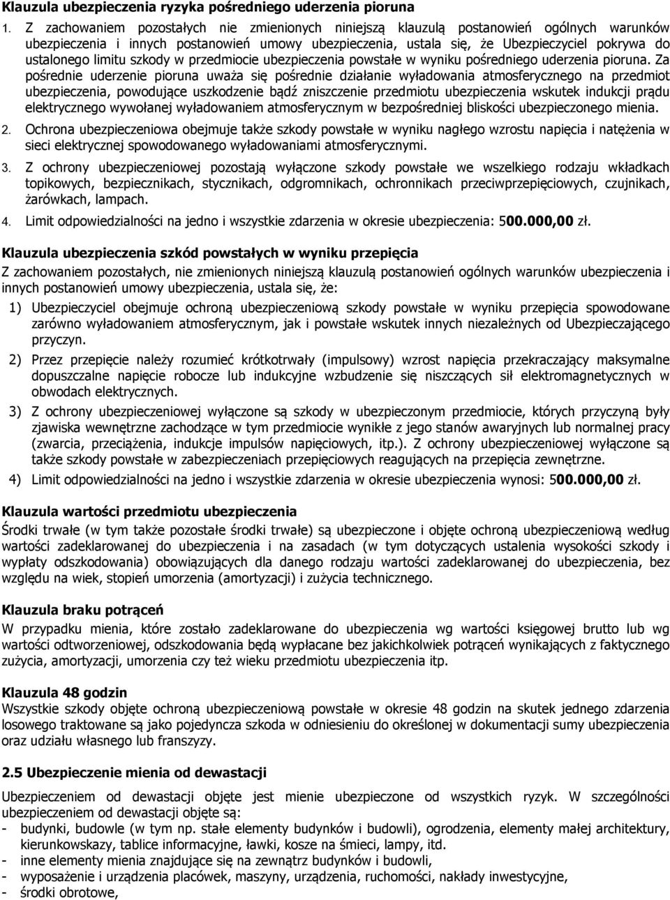 limitu szkody w przedmiocie ubezpieczenia powstałe w wyniku pośredniego uderzenia pioruna.