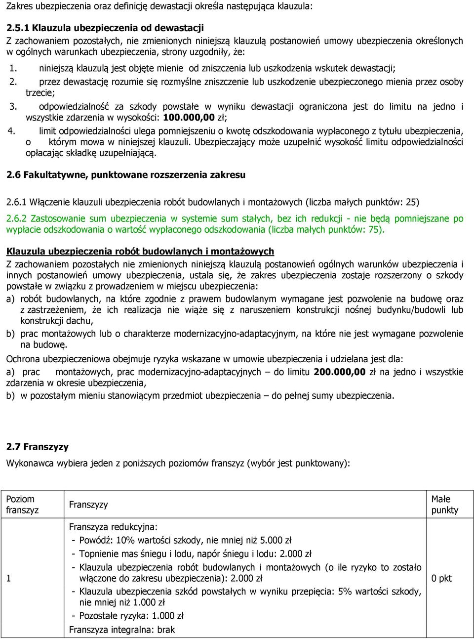 że: 1. niniejszą klauzulą jest objęte mienie od zniszczenia lub uszkodzenia wskutek dewastacji; 2.