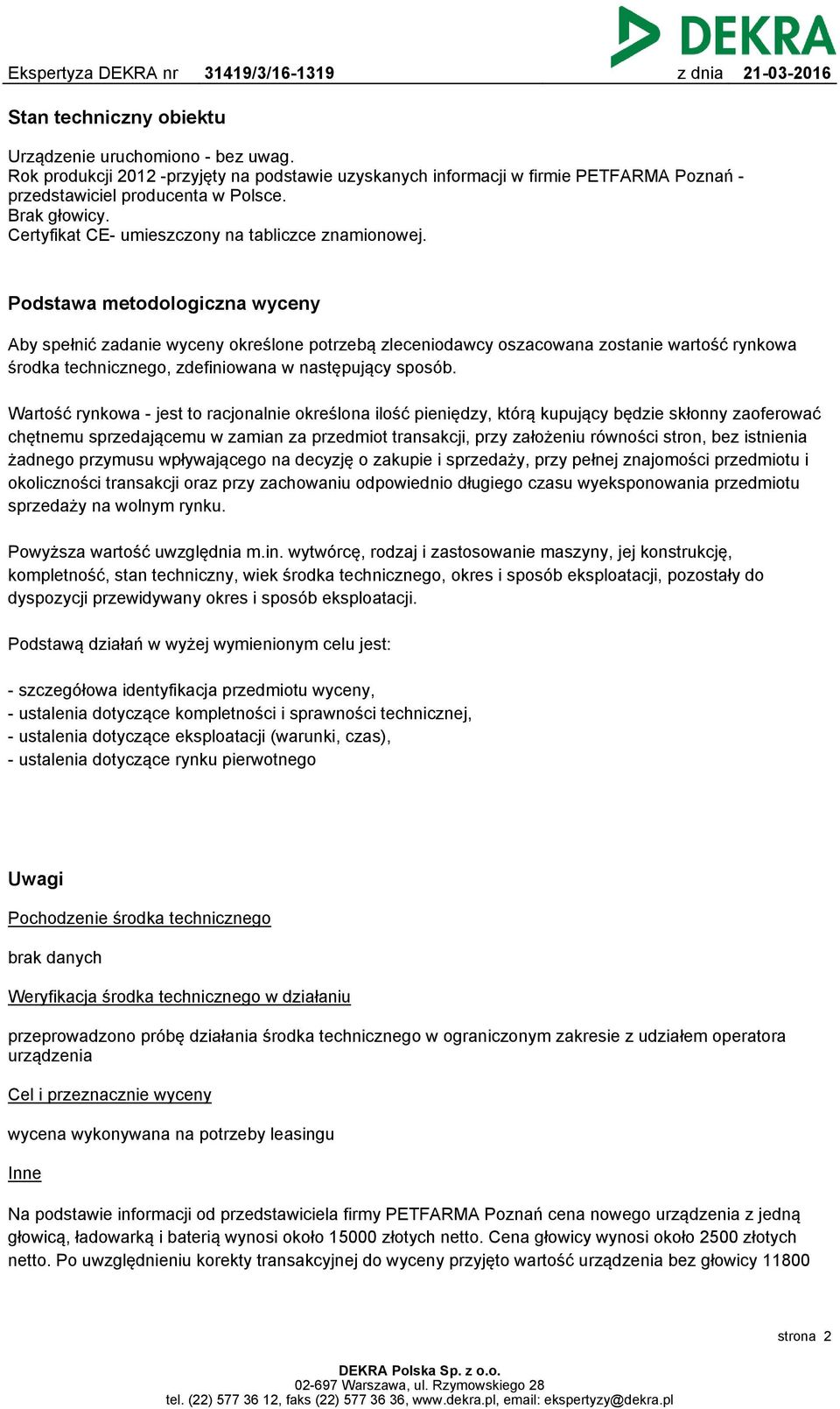 Podstawa metodologiczna wyceny Aby spełnić zadanie wyceny określone potrzebą zleceniodawcy oszacowana zostanie wartość rynkowa środka technicznego, zdefiniowana w następujący sposób.