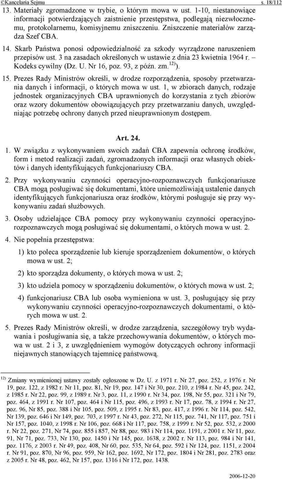 Skarb Państwa ponosi odpowiedzialność za szkody wyrządzone naruszeniem przepisów ust. 3 na zasadach określonych w ustawie z dnia 23 kwietnia 1964 r. Kodeks cywilny (Dz. U. Nr 16, poz. 93, z późn. zm.
