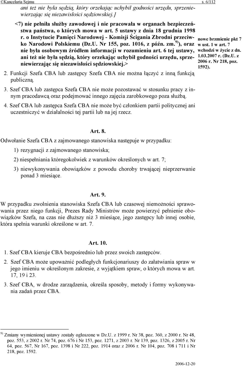 o Instytucie Pamięci Narodowej - Komisji Ścigania Zbrodni przeciwko Narodowi Polskiemu (Dz.U. Nr 155, poz. 1016, z późn. zm. 9) ), oraz nie była osobowym źródłem informacji w rozumieniu art.