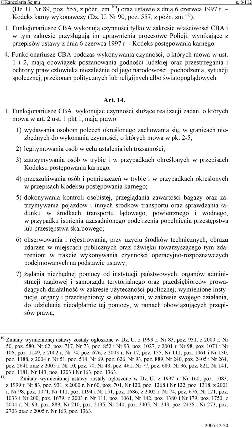 - Kodeks postępowania karnego. 4. Funkcjonariusze CBA podczas wykonywania czynności, o których mowa w ust.