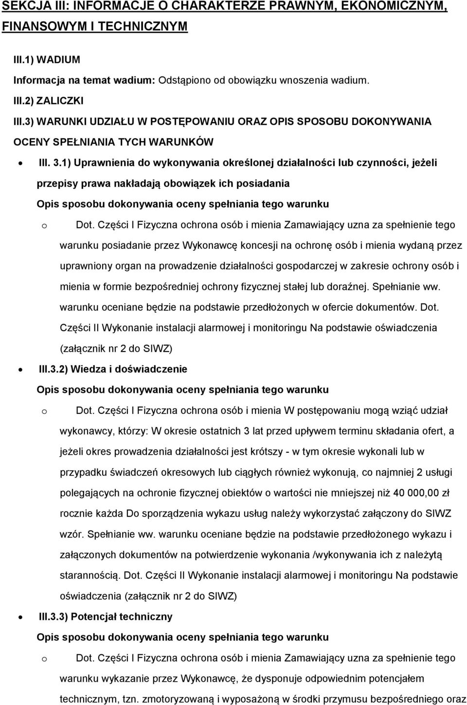 1) Uprawnienia d wyknywania kreślnej działalnści lub czynnści, jeżeli przepisy prawa nakładają bwiązek ich psiadania Opis spsbu dknywania ceny spełniania teg warunku Dt.