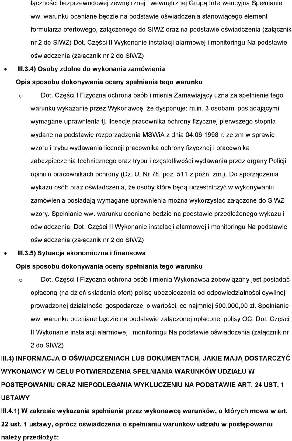 Części II Wyknanie instalacji alarmwej i mnitringu Na pdstawie świadczenia (załącznik nr 2 d SIWZ) III.3.4) Osby zdlne d wyknania zamówienia Opis spsbu dknywania ceny spełniania teg warunku Dt.