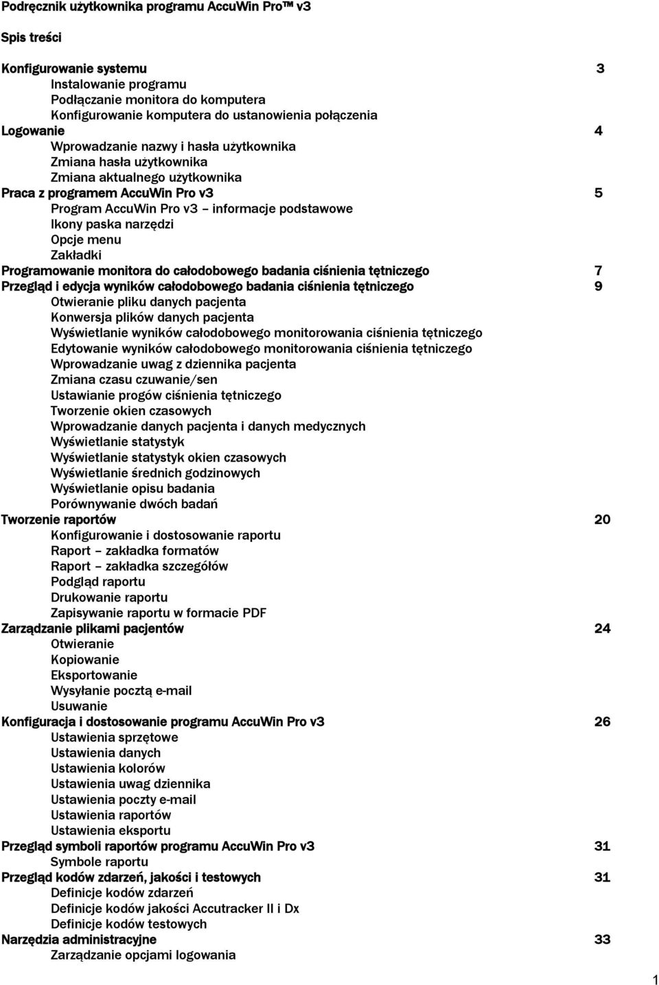 narzędzi Opcje menu Zakładki Programowanie monitora do całodobowego badania ciśnienia tętniczego 7 Przegląd i edycja wyników całodobowego badania ciśnienia tętniczego 9 Otwieranie pliku danych