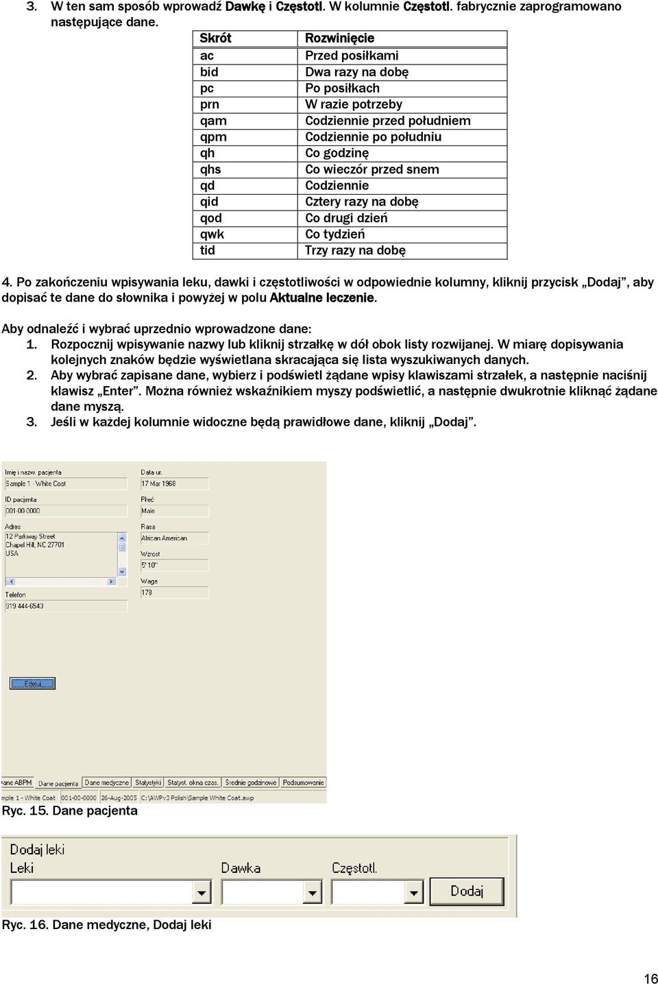 Codziennie qid Cztery razy na dobę qod Co drugi dzień qwk Co tydzień tid Trzy razy na dobę 4.