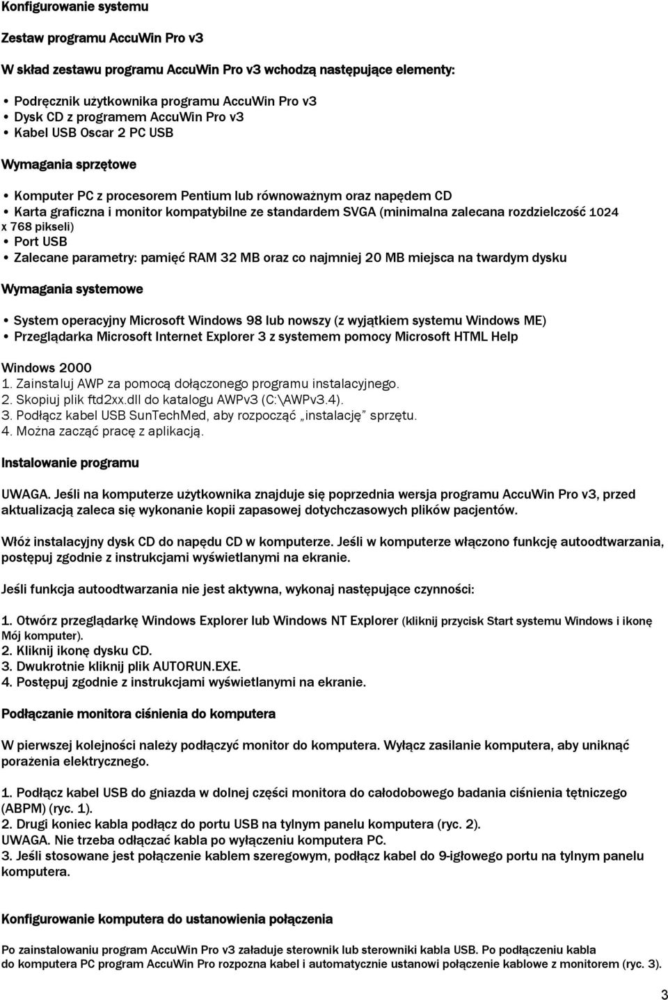 rozdzielczość 1024 x 768 pikseli) Port USB Zalecane parametry: pamięć RAM 32 MB oraz co najmniej 20 MB miejsca na twardym dysku Wymagania systemowe System operacyjny Microsoft Windows 98 lub nowszy
