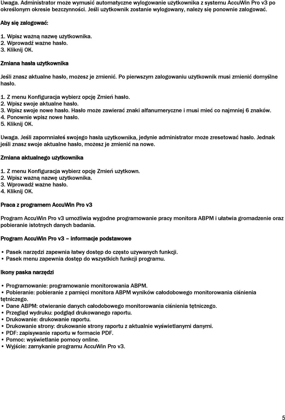 Po pierwszym zalogowaniu użytkownik musi zmienić domyślne hasło. 1. Z menu Konfiguracja wybierz opcję Zmień hasło. 2. Wpisz swoje aktualne hasło. 3. Wpisz swoje nowe hasło.