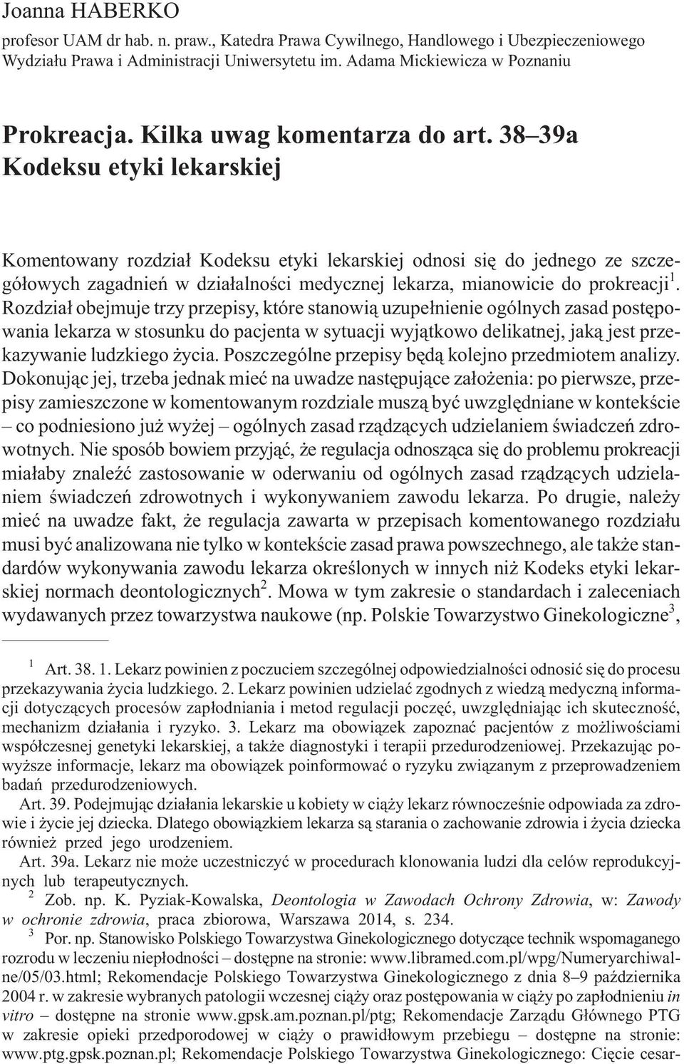 38 39a Kodeksu etyki lekarskiej Komentowany rozdzia³ Kodeksu etyki lekarskiej odnosi siê do jednego ze szczegó³owych zagadnieñ w dzia³alnoœci medycznej lekarza, mianowicie do prokreacji 1.