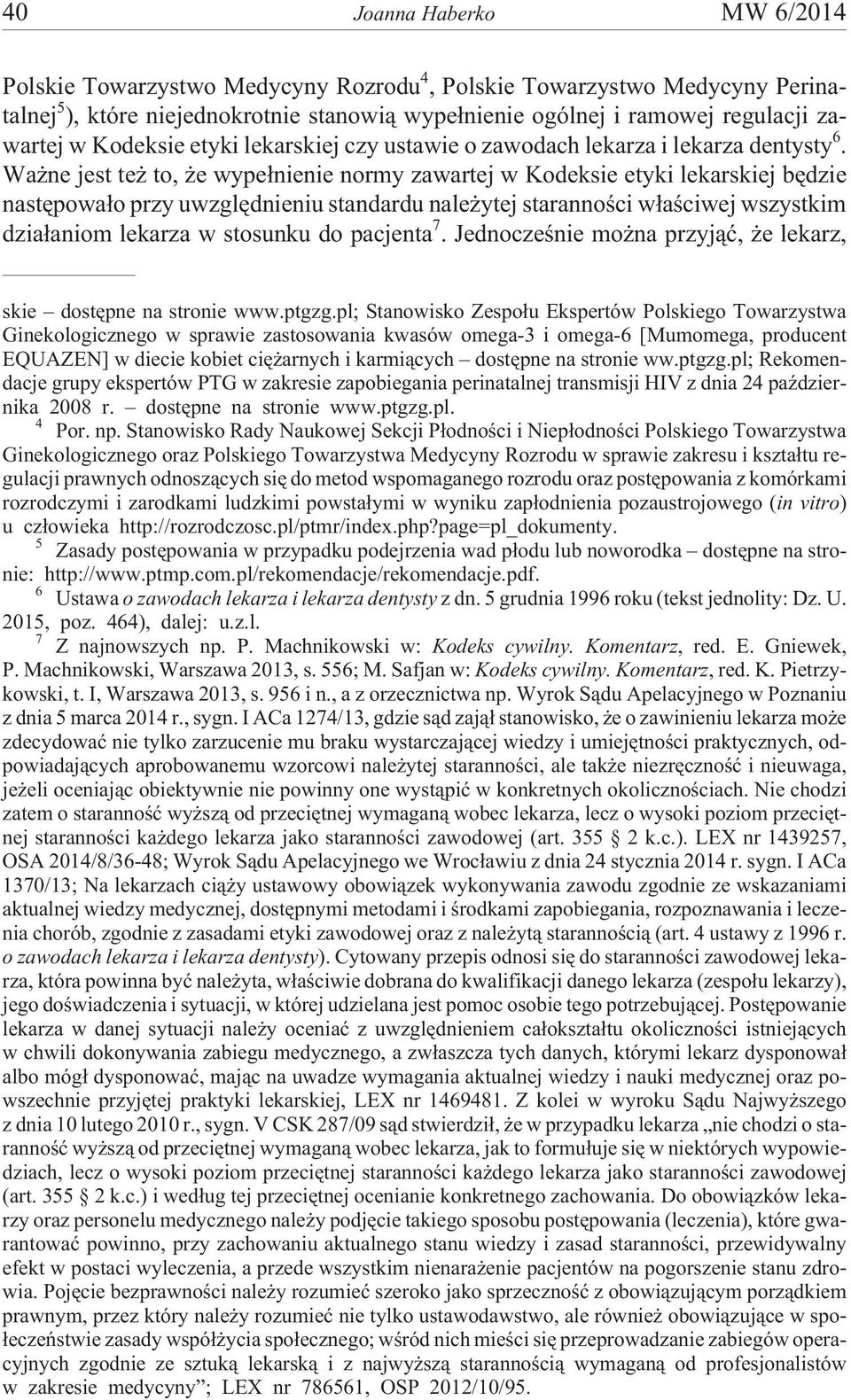 Wa ne jest te to, e wype³nienie normy zawartej w Kodeksie etyki lekarskiej bêdzie nastêpowa³o przy uwzglêdnieniu standardu nale ytej starannoœci w³aœciwej wszystkim dzia³aniom lekarza w stosunku do