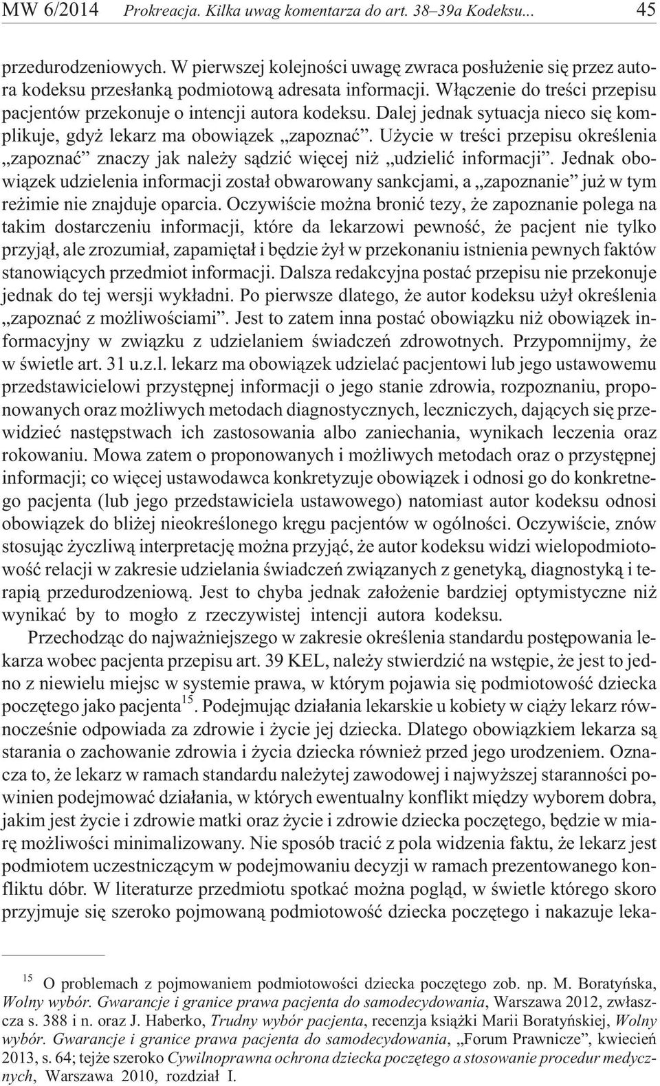 Dalej jednak sytuacja nieco siê komplikuje, gdy lekarz ma obowi¹zek zapoznaæ. U ycie w treœci przepisu okreœlenia zapoznaæ znaczy jak nale y s¹dziæ wiêcej ni udzieliæ informacji.
