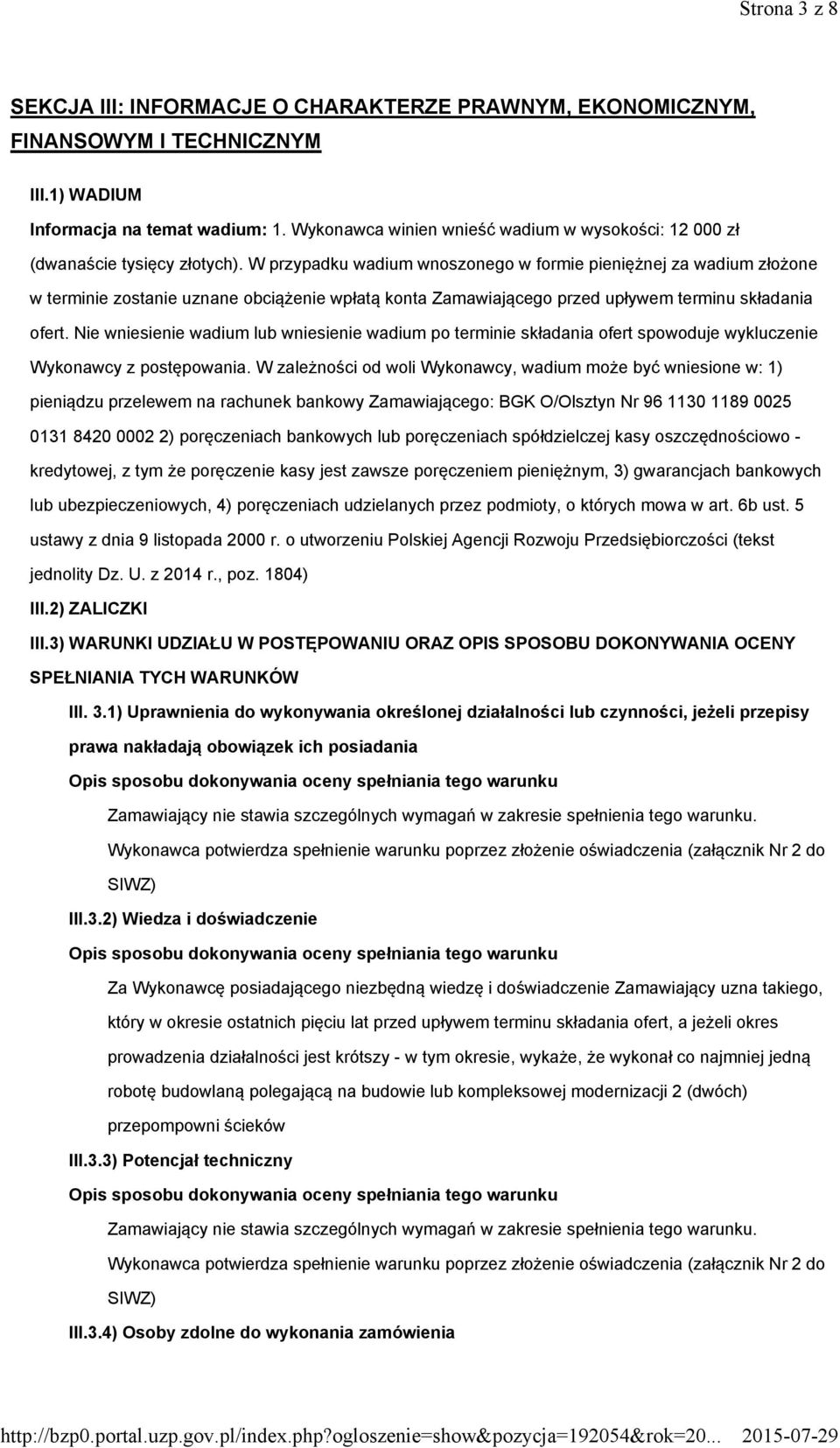 W przypadku wadium wnoszonego w formie pieniężnej za wadium złożone w terminie zostanie uznane obciążenie wpłatą konta Zamawiającego przed upływem terminu składania ofert.