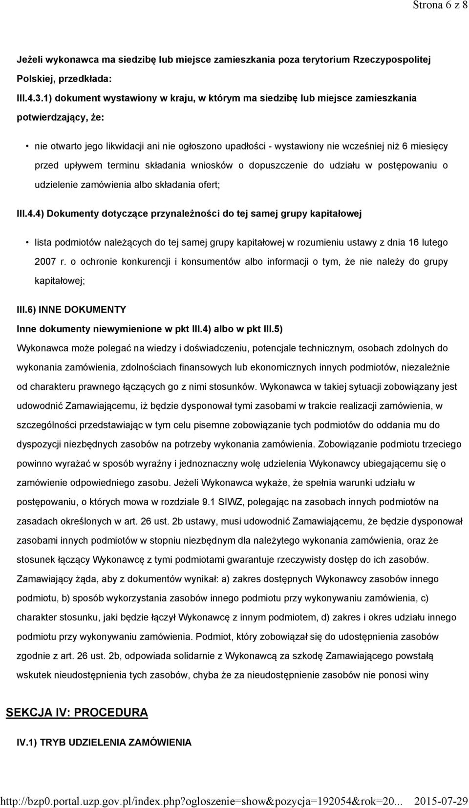 przed upływem terminu składania wniosków o dopuszczenie do udziału w postępowaniu o udzielenie zamówienia albo składania ofert; III.4.