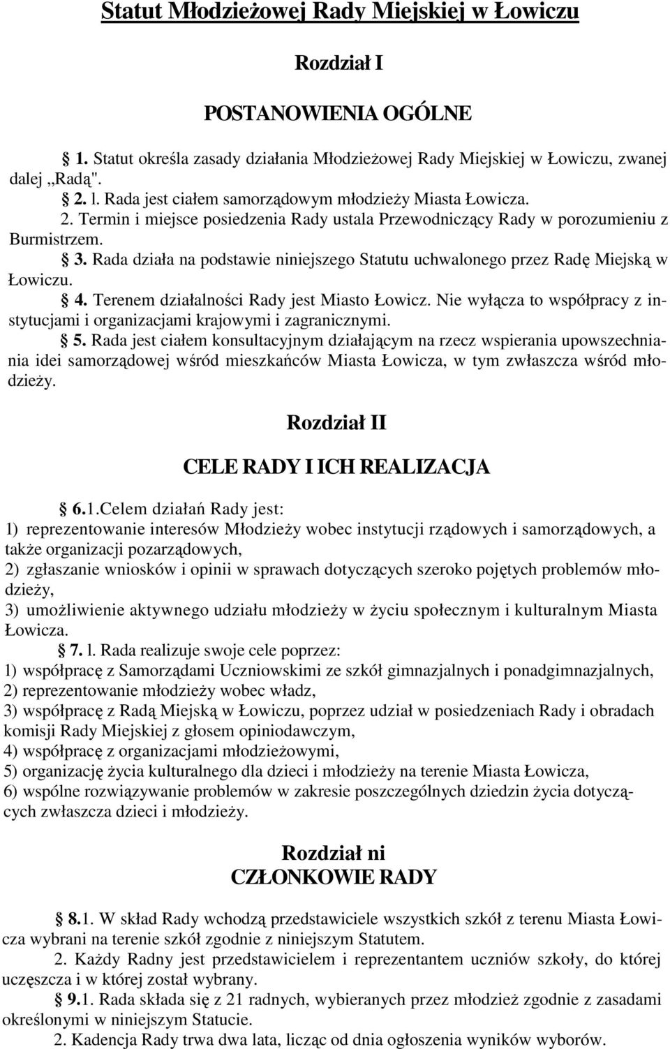 Rada działa na podstawie niniejszego Statutu uchwalonego przez Radę Miejską w Łowiczu. 4. Terenem działalności Rady jest Miasto Łowicz.