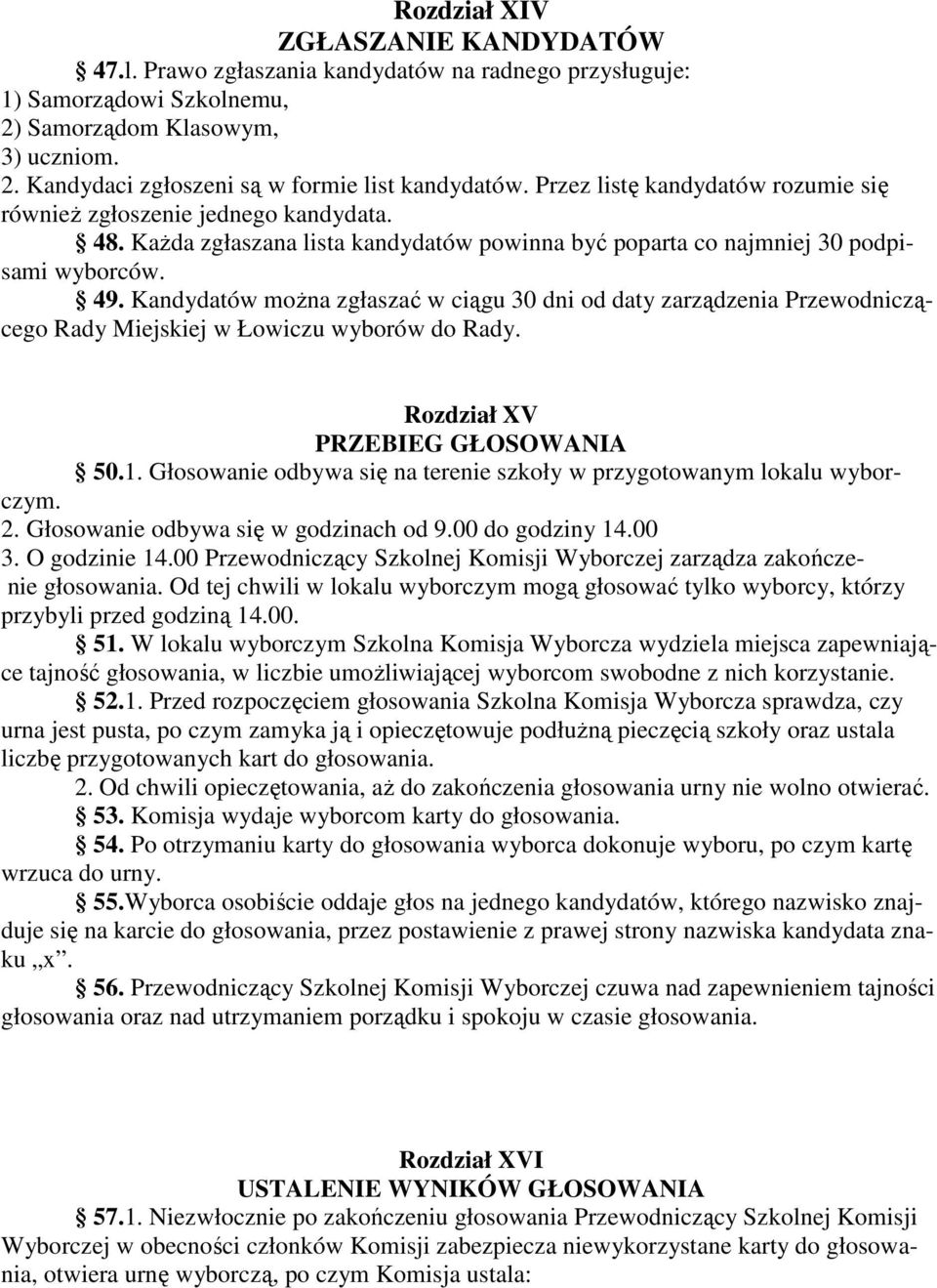 Kandydatów moŝna zgłaszać w ciągu 30 dni od daty zarządzenia Przewodniczącego Rady Miejskiej w Łowiczu wyborów do Rady. Rozdział XV PRZEBIEG GŁOSOWANIA 50.1.