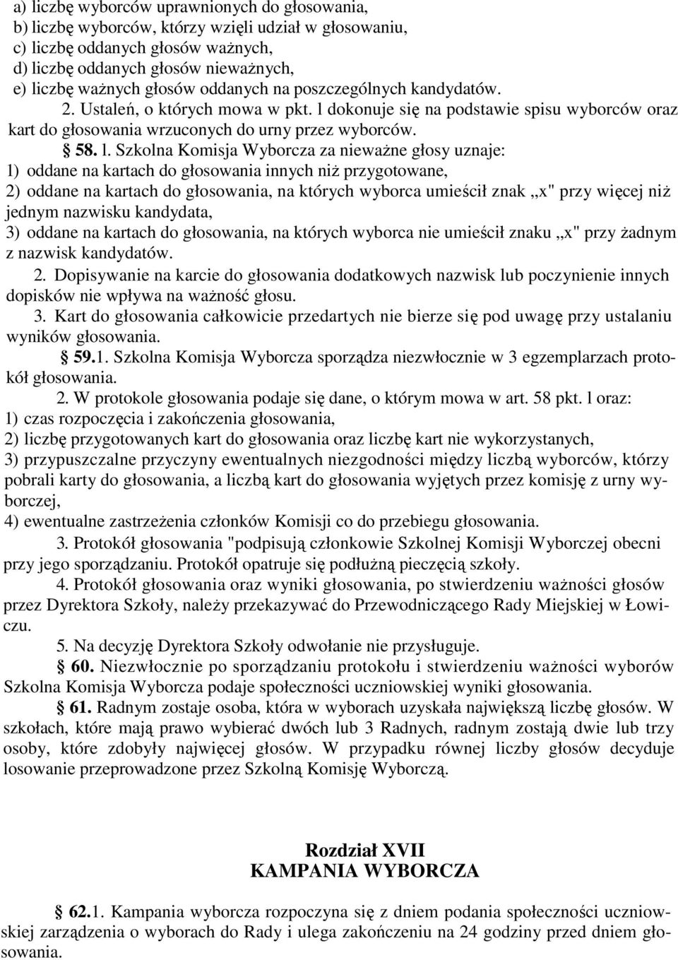 dokonuje się na podstawie spisu wyborców oraz kart do głosowania wrzuconych do urny przez wyborców. 58. l.