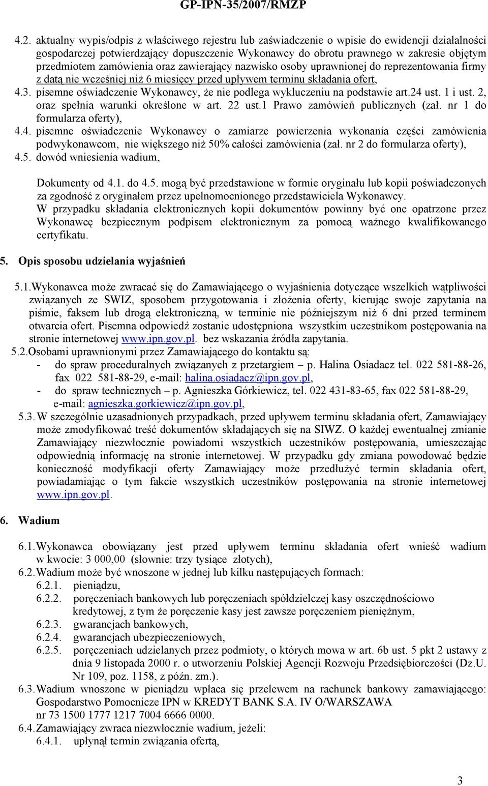 pisemne oświadczenie Wykonawcy, że nie podlega wykluczeniu na podstawie art.24 ust. 1 i ust. 2, oraz spełnia warunki określone w art. 22 ust.1 Prawo zamówień publicznych (zał.