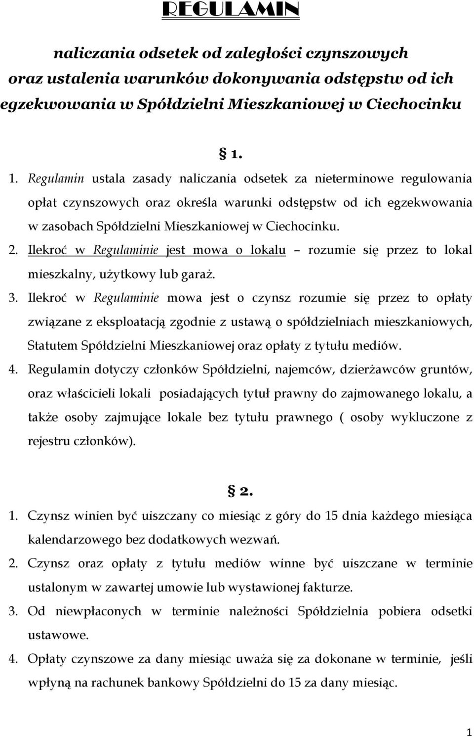 Ilekroć w Regulaminie jest mowa o lokalu rozumie się przez to lokal mieszkalny, użytkowy lub garaż. 3.