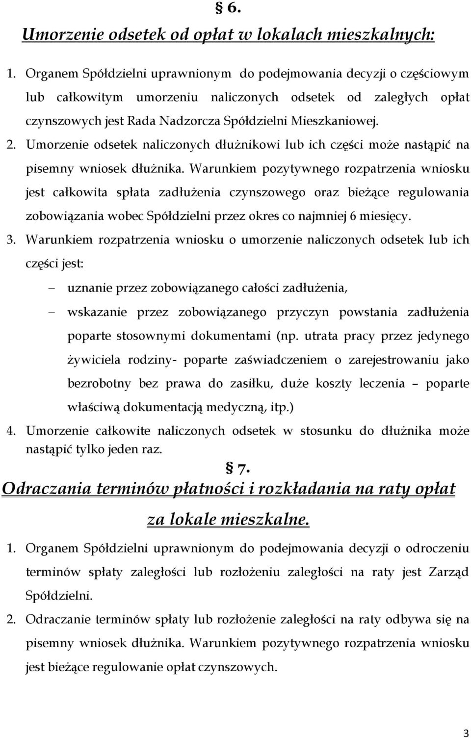 Umorzenie odsetek naliczonych dłużnikowi lub ich części może nastąpić na pisemny wniosek dłużnika.