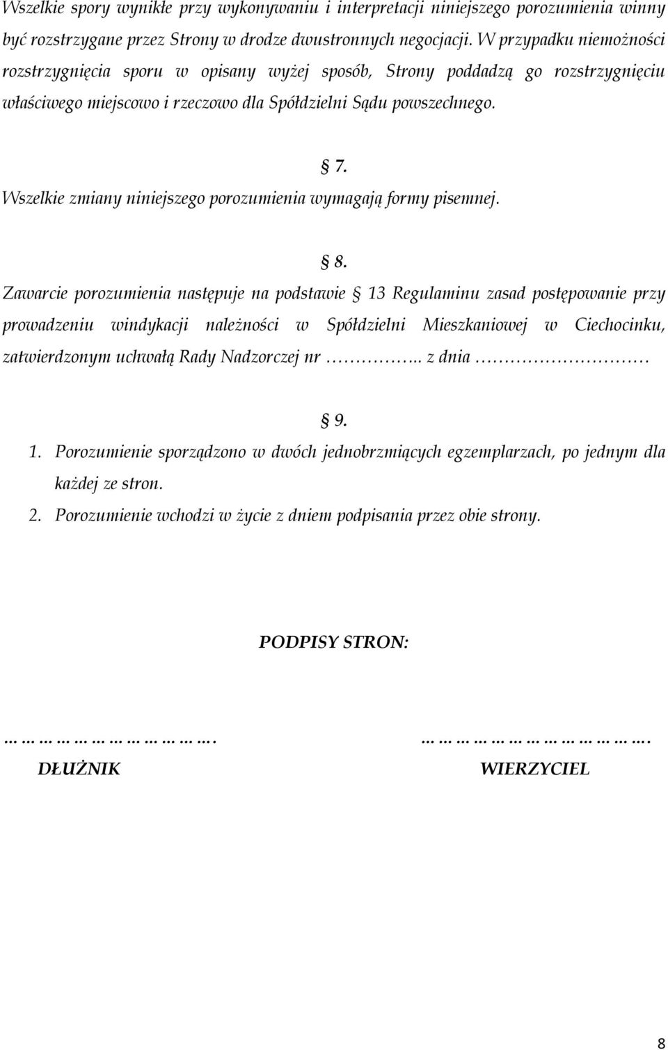 Wszelkie zmiany niniejszego porozumienia wymagają formy pisemnej. 8.