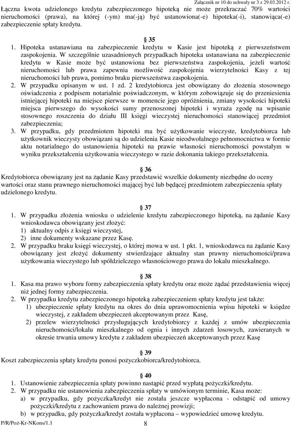 zabezpieczenie spłaty kredytu. 35 1. Hipoteka ustanawiana na zabezpieczenie kredytu w Kasie jest hipoteką z pierwszeństwem zaspokojenia.