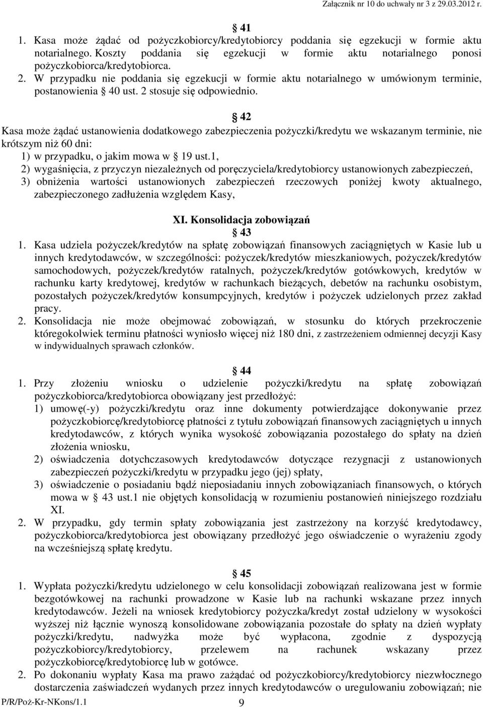W przypadku nie poddania się egzekucji w formie aktu notarialnego w umówionym terminie, postanowienia 40 ust. 2 stosuje się odpowiednio.