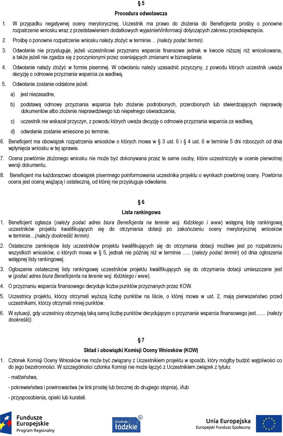 zakresu przedsięwzięcia. 2. Prośbę o ponowne rozpatrzenie wniosku należy złożyć w terminie (należy podać termin). 3.