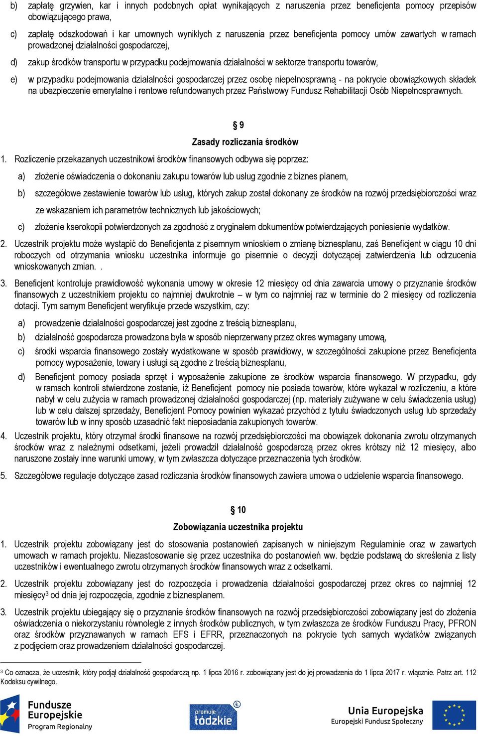 przypadku podejmowania działalności gospodarczej przez osobę niepełnosprawną - na pokrycie obowiązkowych składek na ubezpieczenie emerytalne i rentowe refundowanych przez Państwowy Fundusz