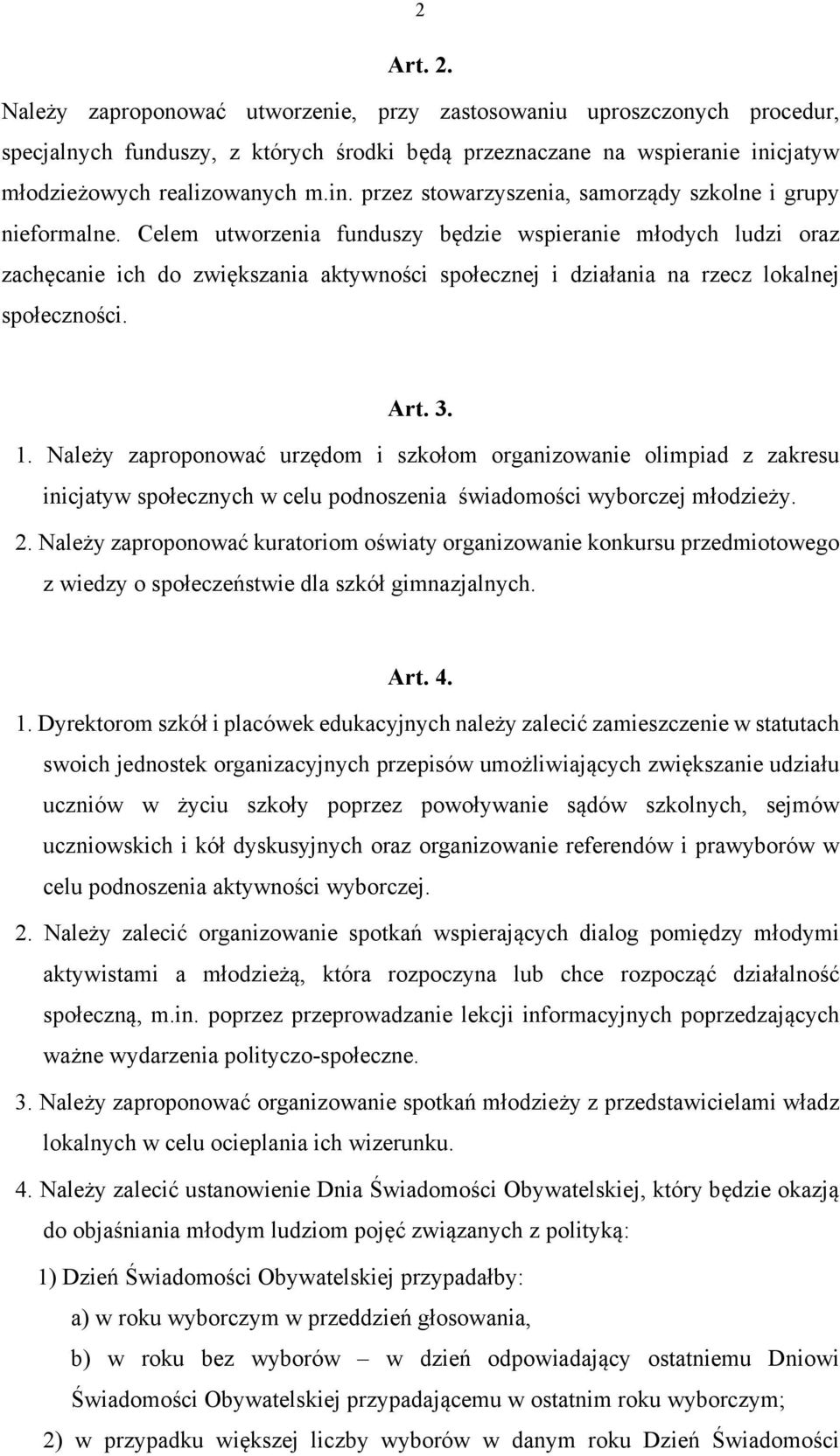 Celem utworzenia funduszy będzie wspieranie młodych ludzi oraz zachęcanie ich do zwiększania aktywności społecznej i działania na rzecz lokalnej społeczności. Art. 3. 1.