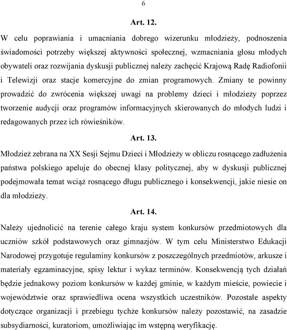 należy zachęcić Krajową Radę Radiofonii i Telewizji oraz stacje komercyjne do zmian programowych.