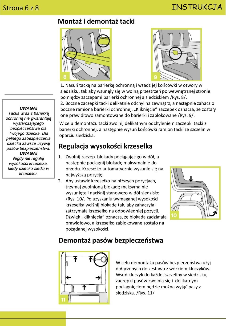 Nasuń tackę na barierkę ochronną i wsadź jej końcówki w otwory w siedzisku, tak aby wsunęły się w wolną przestrzeń po wewnętrznej stronie pomiędzy zaczepami barierki ochronnej a siedziskiem /Rys. 8/.