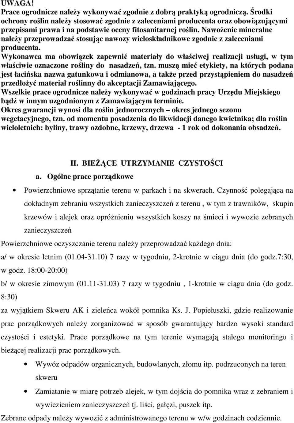 Nawożenie mineralne należy przeprowadzać stosując nawozy wieloskładnikowe zgodnie z zaleceniami producenta.