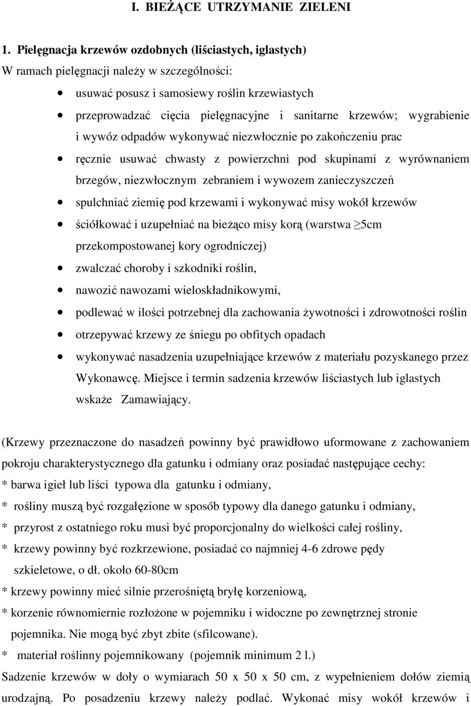 krzewów; wygrabienie i wywóz odpadów wykonywać niezwłocznie po zakończeniu prac ręcznie usuwać chwasty z powierzchni pod skupinami z wyrównaniem brzegów, niezwłocznym zebraniem i wywozem