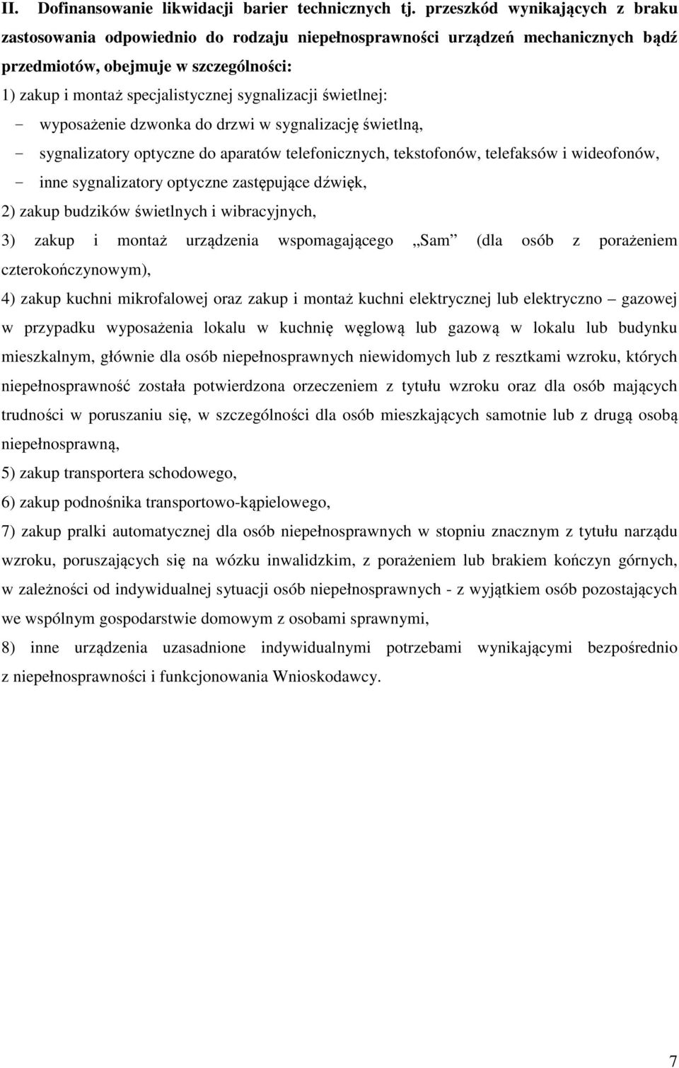 sygnalizacji świetlnej: - wyposażenie dzwonka do drzwi w sygnalizację świetlną, - sygnalizatory optyczne do aparatów telefonicznych, tekstofonów, telefaksów i wideofonów, - inne sygnalizatory