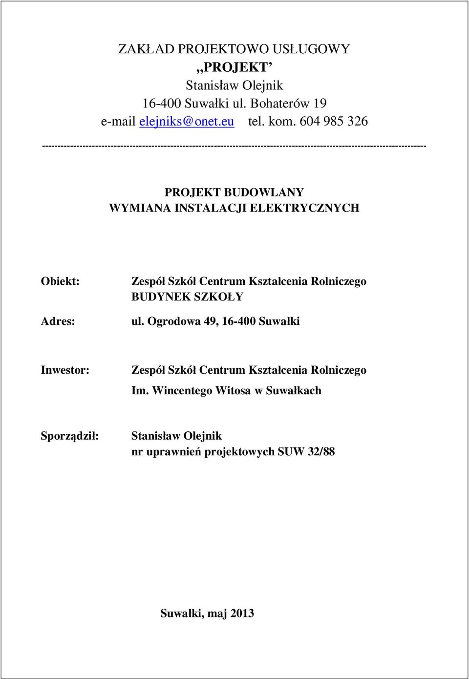 BUDOWLANY WYMIANA INSTALACJI ELEKTRYCZNYCH Obiekt: Adres: Zespó Szkó Centrum Kszta cenia Rolniczego BUDYNEK SZKO Y ul.