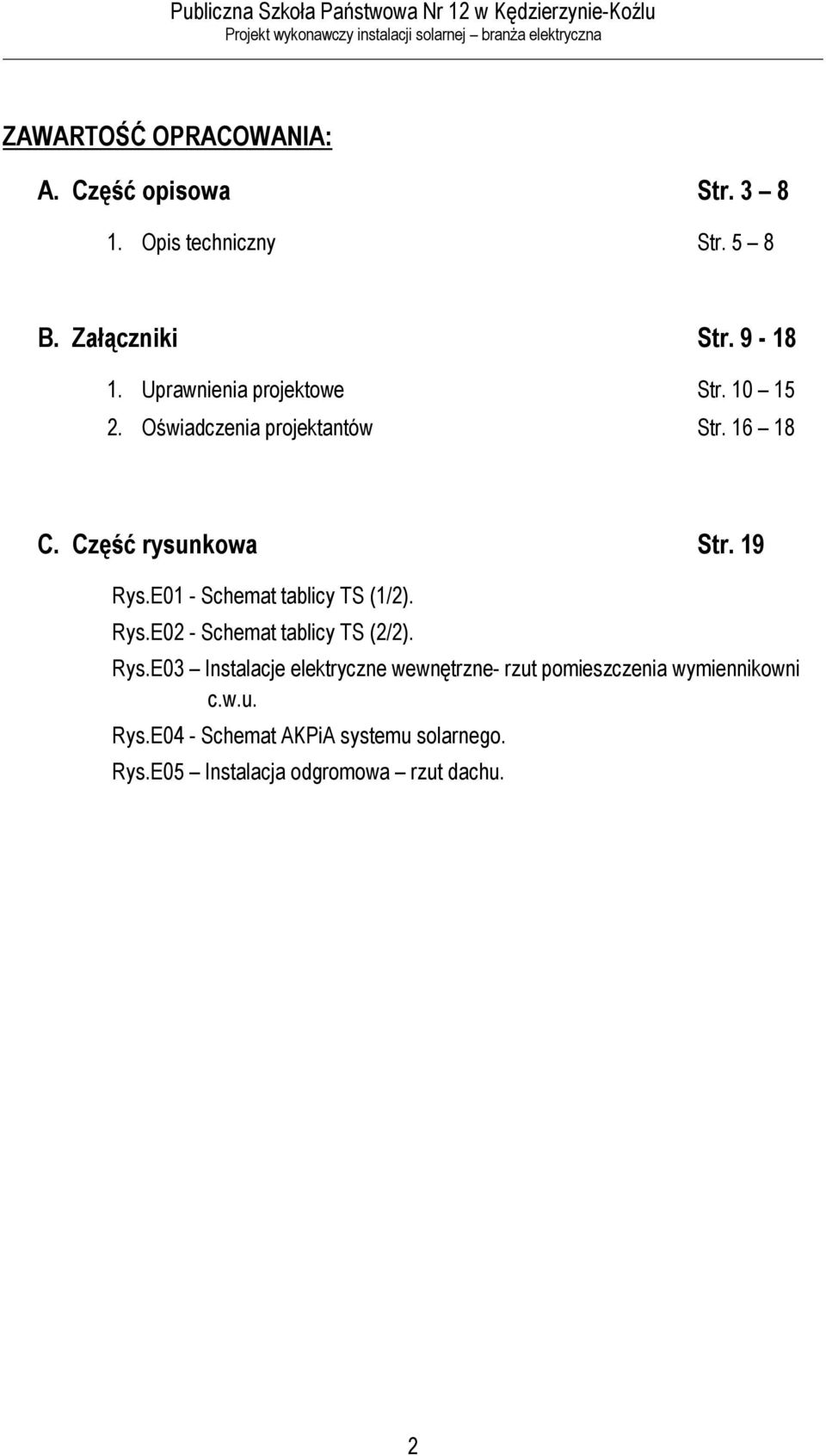 E01 - Schemat tablicy TS (1/2). Rys.E02 - Schemat tablicy TS (2/2). Rys.E03 Instalacje elektryczne wewnętrzne- rzut pomieszczenia wymiennikowni c.