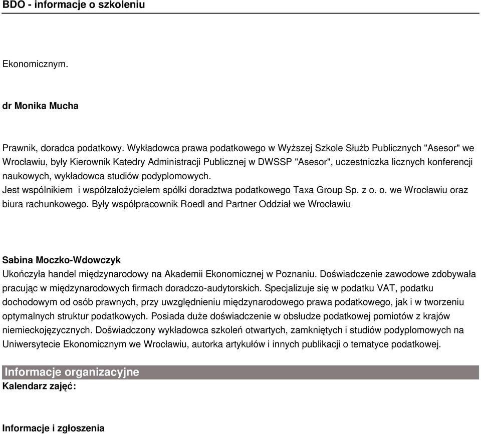 wykładowca studiów podyplomowych. Jest wspólnikiem i współzałożycielem spółki doradztwa podatkowego Taxa Group Sp. z o. o. we Wrocławiu oraz biura rachunkowego.