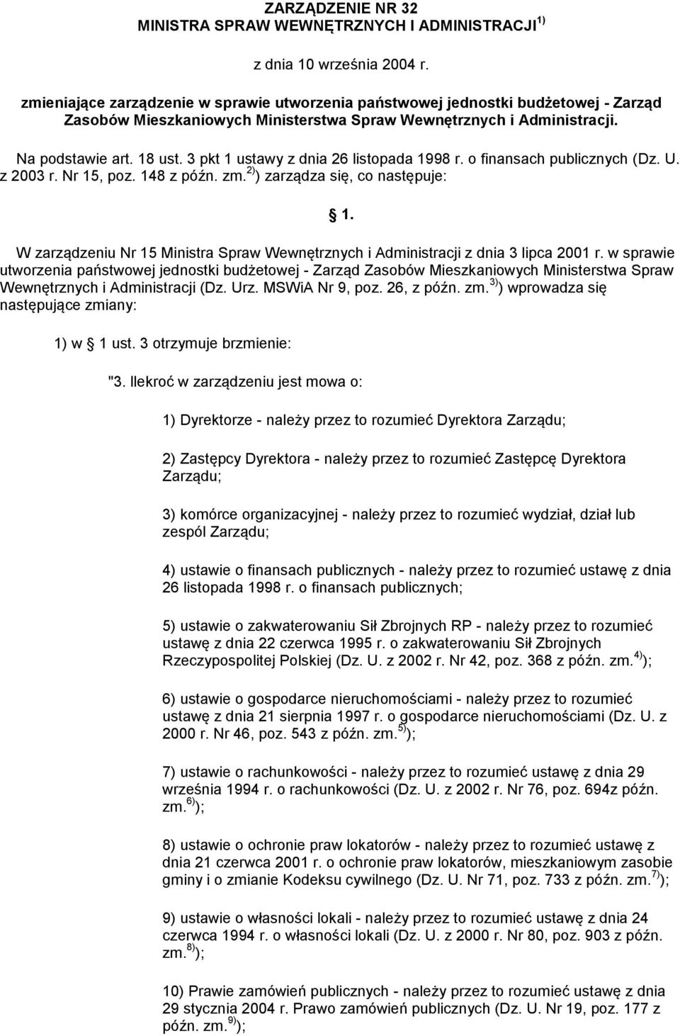 3 pkt 1 ustawy z dnia 26 listopada 1998 r. o finansach publicznych (Dz. U. z 2003 r. Nr 15, poz. 148 z późn. zm. 2) ) zarządza się, co następuje: 1.