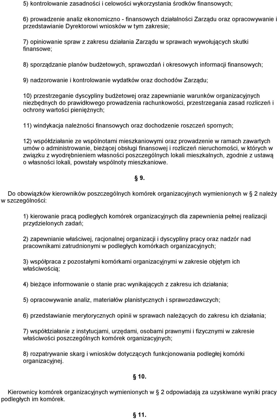 9) nadzorowanie i kontrolowanie wydatków oraz dochodów Zarządu; 10) przestrzeganie dyscypliny budżetowej oraz zapewnianie warunków organizacyjnych niezbędnych do prawidłowego prowadzenia