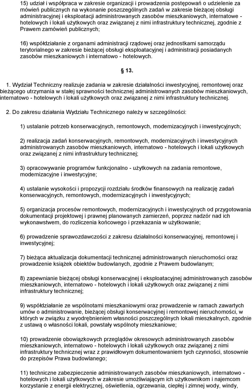 współdziałanie z organami administracji rządowej oraz jednostkami samorządu terytorialnego w zakresie bieżącej obsługi eksploatacyjnej i administracji posiadanych zasobów mieszkaniowych i internatowo