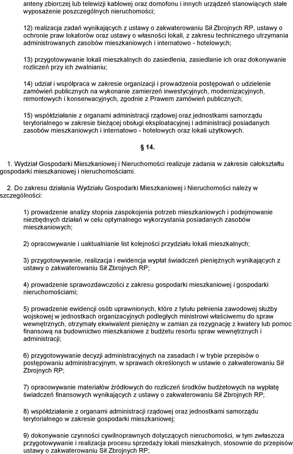 przygotowywanie lokali mieszkalnych do zasiedlenia, zasiedlanie ich oraz dokonywanie rozliczeń przy ich zwalnianiu; 14) udział i współpraca w zakresie organizacji i prowadzenia postępowań o